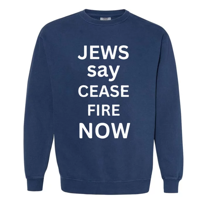 Jews Say Cease Fire Now Garment-Dyed Sweatshirt