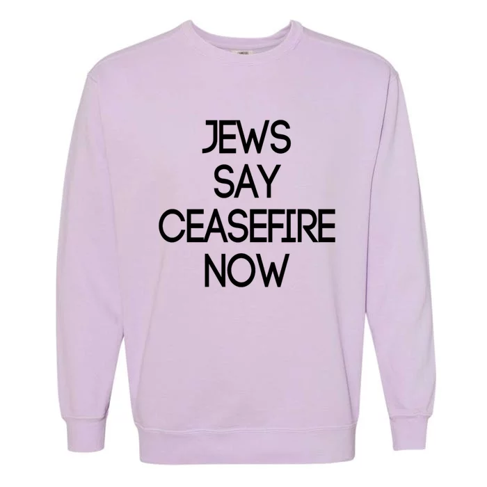 Jews Say Cease Fire Now Garment-Dyed Sweatshirt