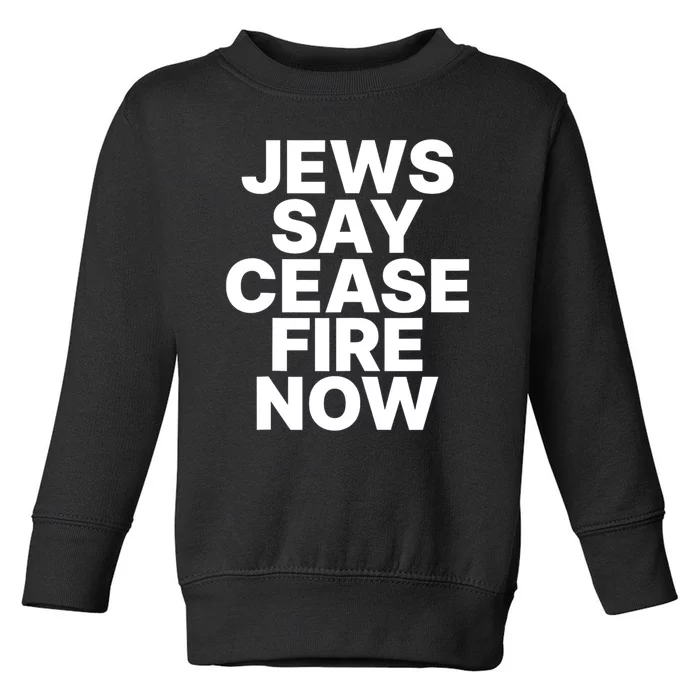 Jews Say Cease Fire Now Toddler Sweatshirt