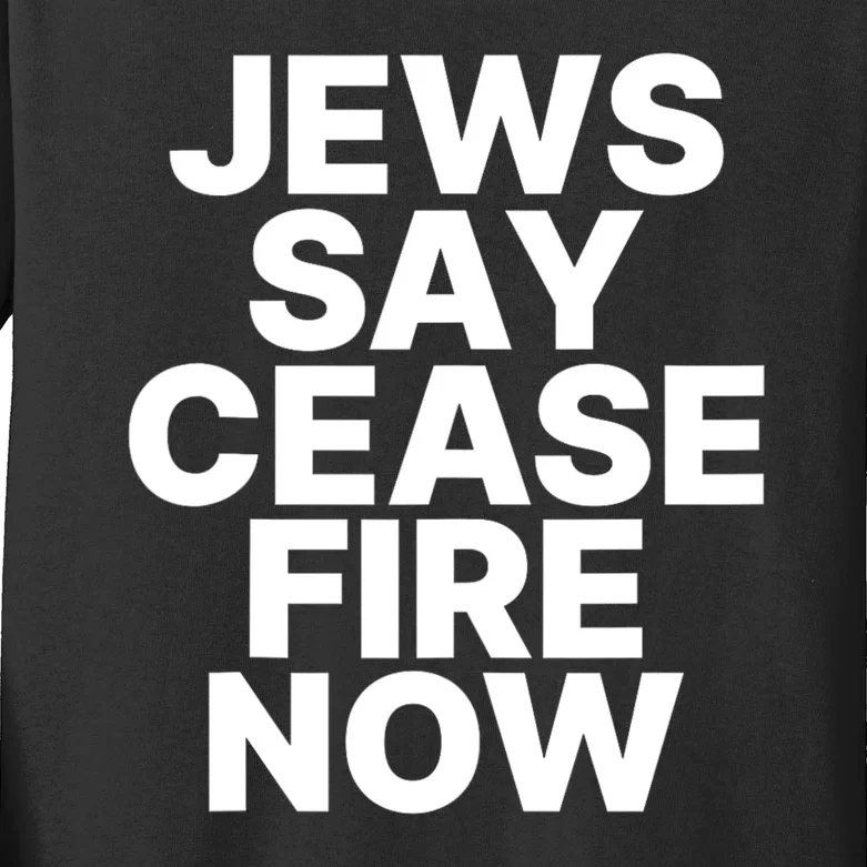 Jews Say Cease Fire Now Kids Long Sleeve Shirt