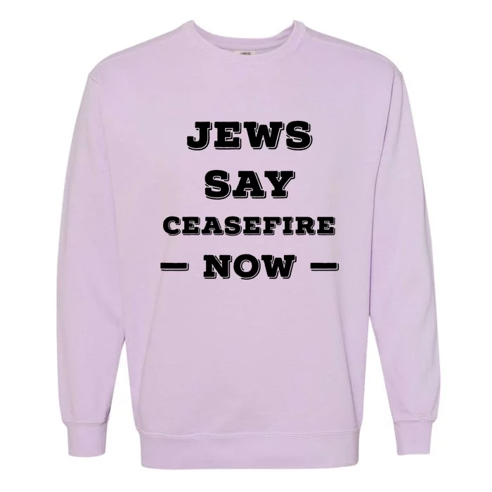 Jews Say Cease Fire Now Garment-Dyed Sweatshirt