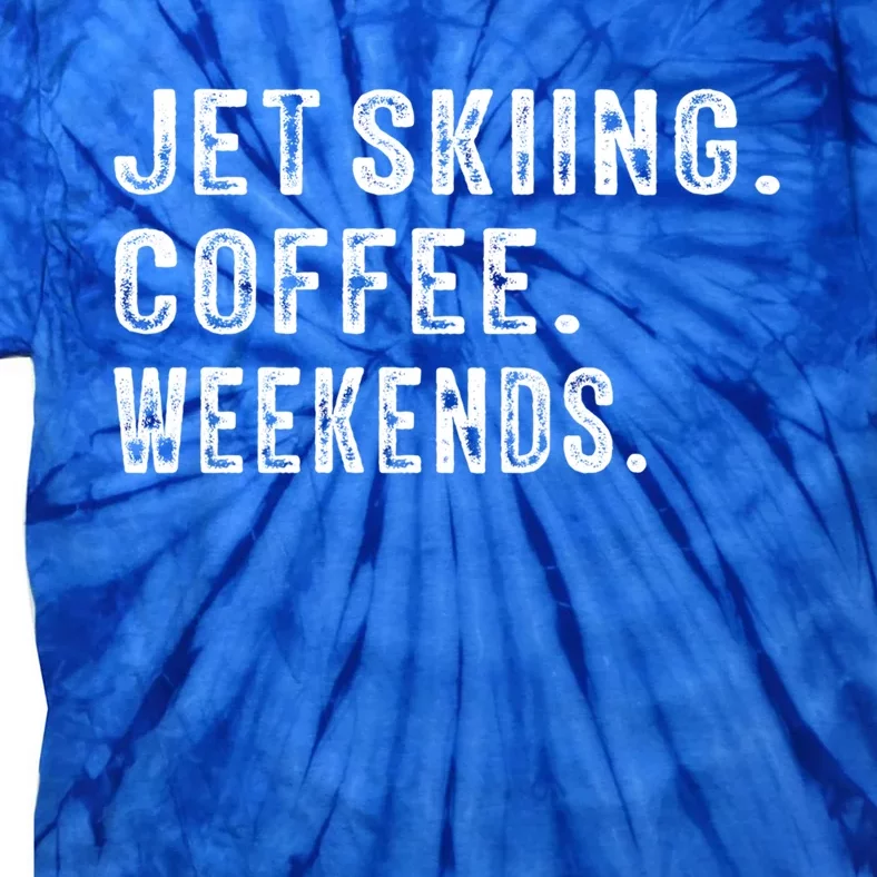 Jet Skiing Coffee Weekends Jet Skiing Lovers Gift Tie-Dye T-Shirt