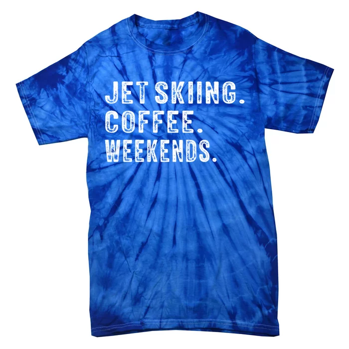 Jet Skiing Coffee Weekends Jet Skiing Lovers Gift Tie-Dye T-Shirt