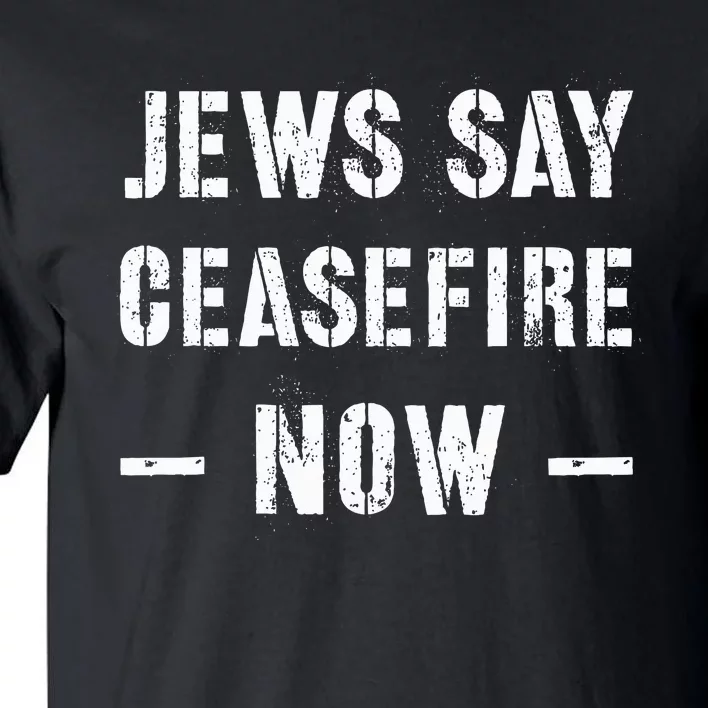 JEWS SAY CEASEFIRE NOW! Tall T-Shirt