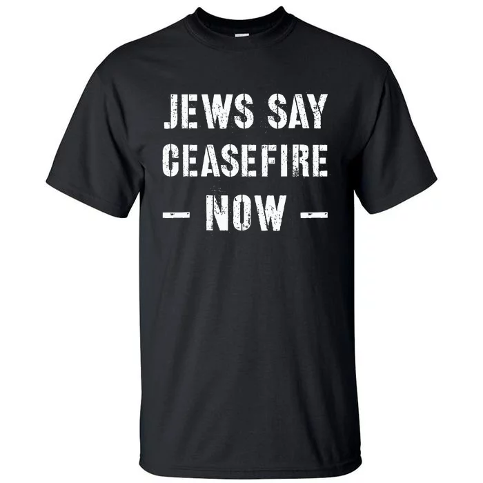 JEWS SAY CEASEFIRE NOW! Tall T-Shirt