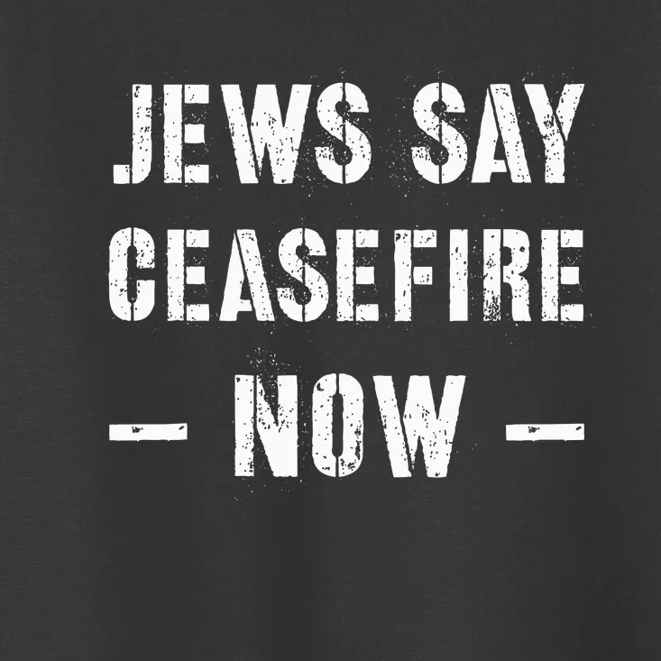 JEWS SAY CEASEFIRE NOW! Toddler T-Shirt