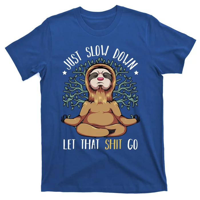 Just Slow Down Let That Go Yoga Funny Sloth Meditation Lover Funny Gift T-Shirt