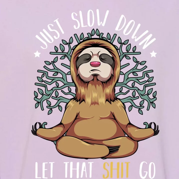 Just Slow Down Let That Go Yoga Funny Sloth Meditation Lover Funny Gift Garment-Dyed Sweatshirt