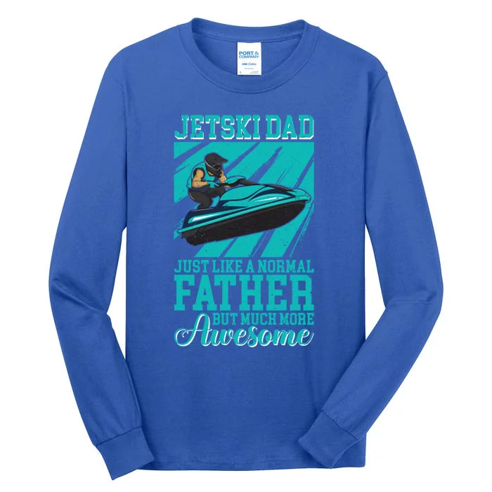 Jet Ski Dad Like A Normal Father But More Awesome Watersport Meaningful Gift Tall Long Sleeve T-Shirt