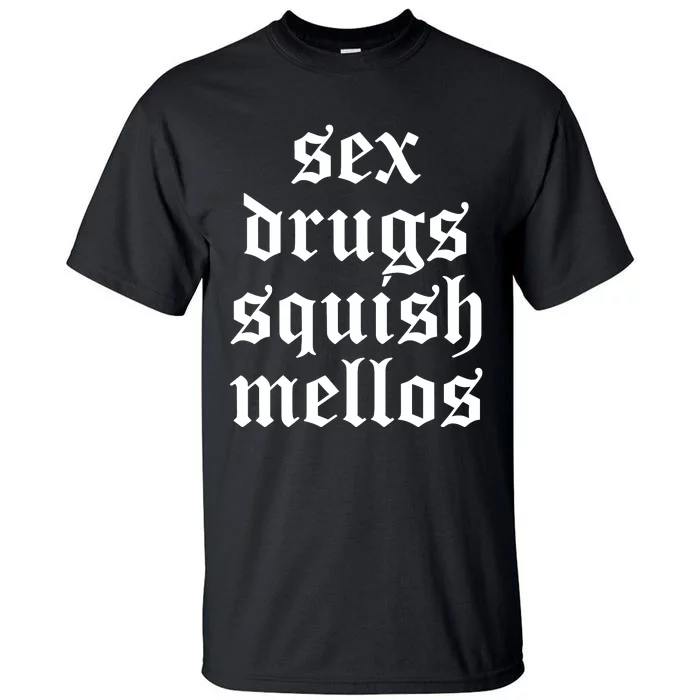 Jess Sex Drugs Squish Mellos Tall T-Shirt