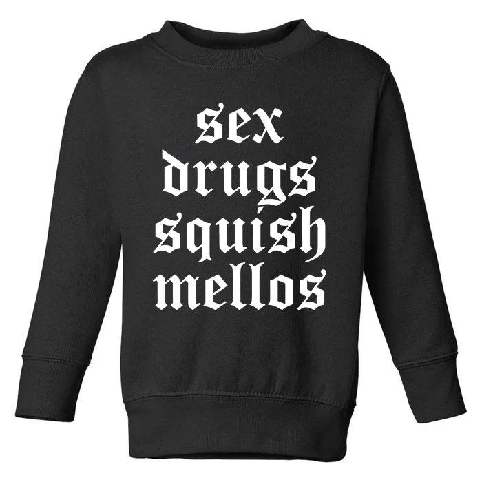 Jess Sex Drugs Squish Mellos Toddler Sweatshirt