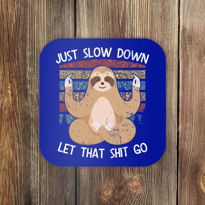 Just Slow Down Let That Shit Go Meditating Workout Spiritual Great Gift Coaster