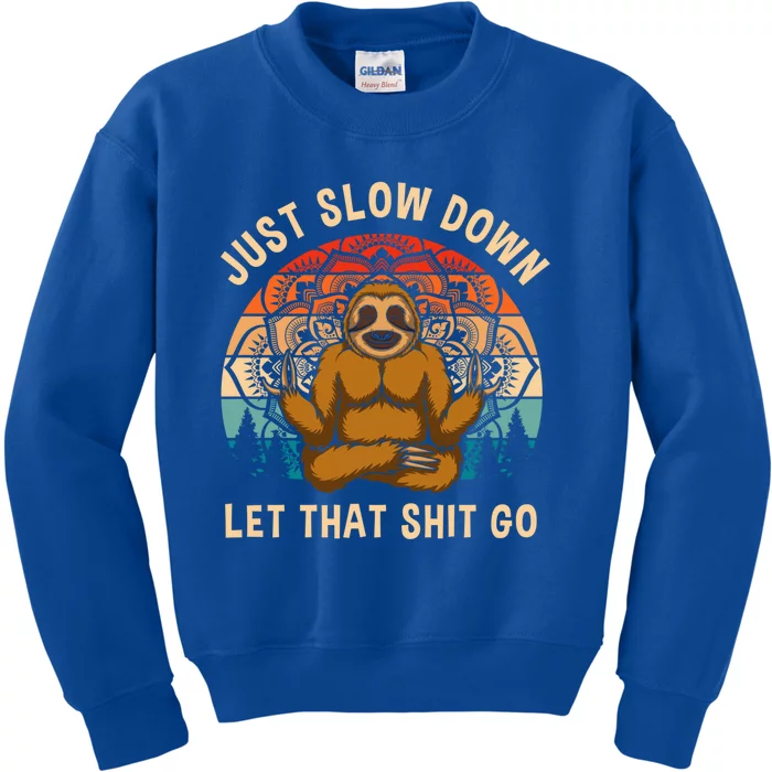 Just Slow Down Let That Shit Go Meditating Workout Spiritual Great Gift Kids Sweatshirt