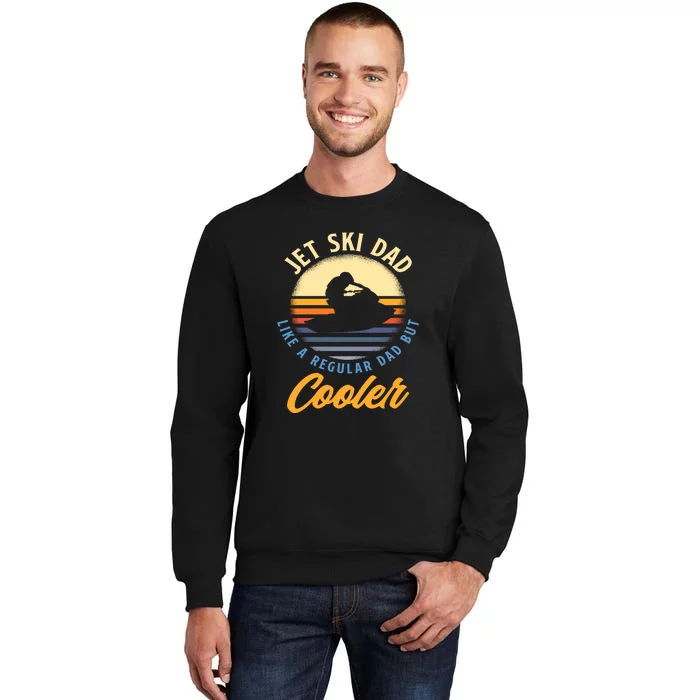 Jet Ski Dad Like A Regular Dad But Cooler Vintage Water Sports Gift Tall Sweatshirt