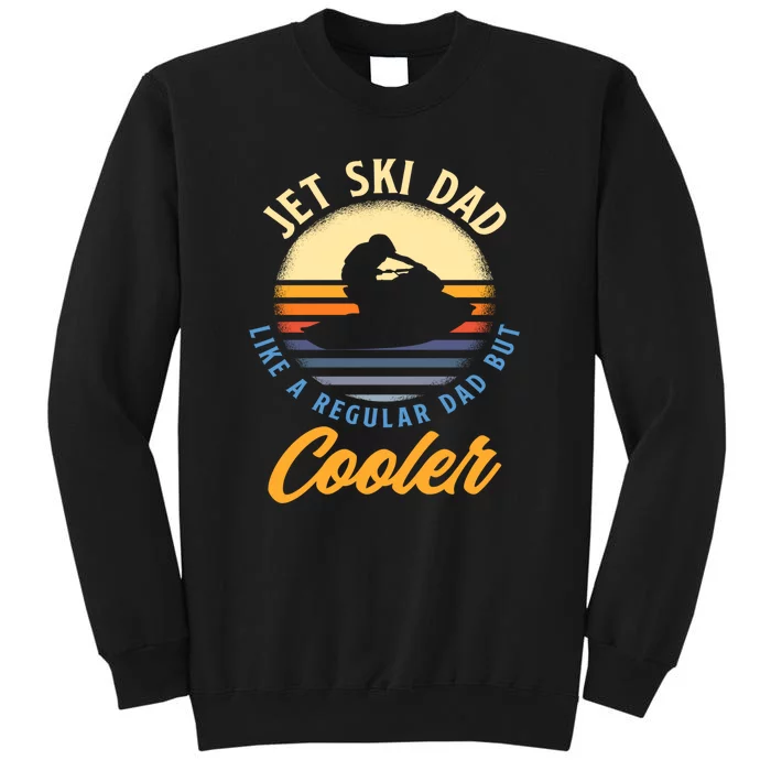 Jet Ski Dad Like A Regular Dad But Cooler Vintage Water Sports Gift Tall Sweatshirt