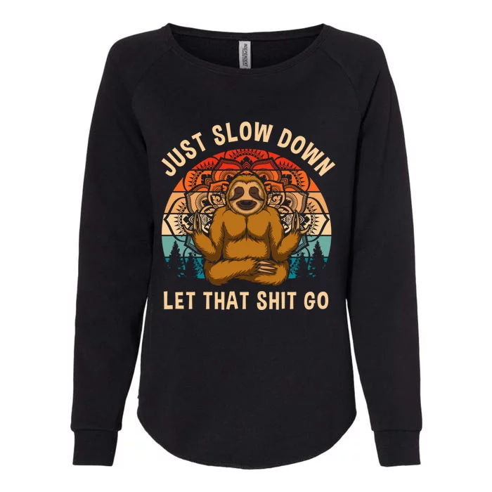 Just Slow Down Let That Shit Go Meditating Workout Spiritual Gift Womens California Wash Sweatshirt