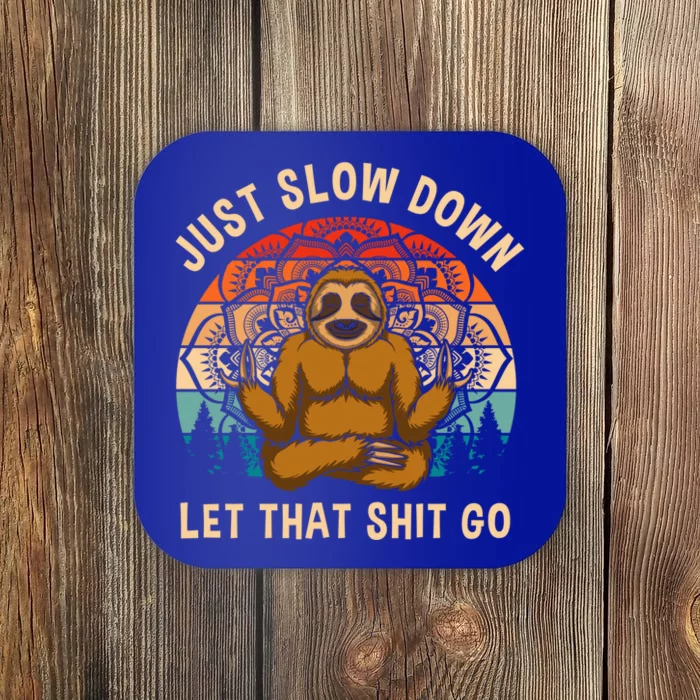 Just Slow Down Let That Shit Go Meditating Workout Spiritual Gift Coaster