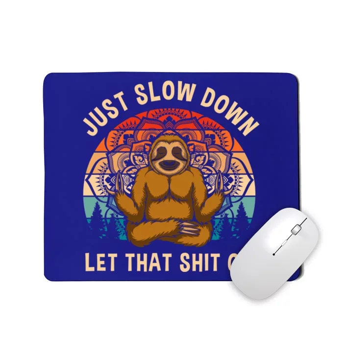 Just Slow Down Let That Shit Go Meditating Workout Spiritual Gift Mousepad