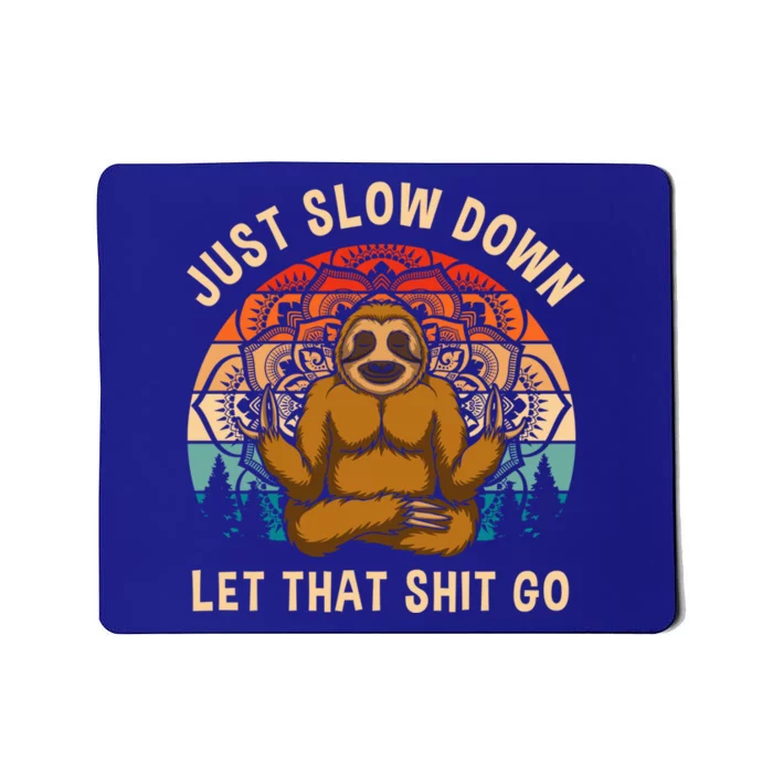 Just Slow Down Let That Shit Go Meditating Workout Spiritual Gift Mousepad