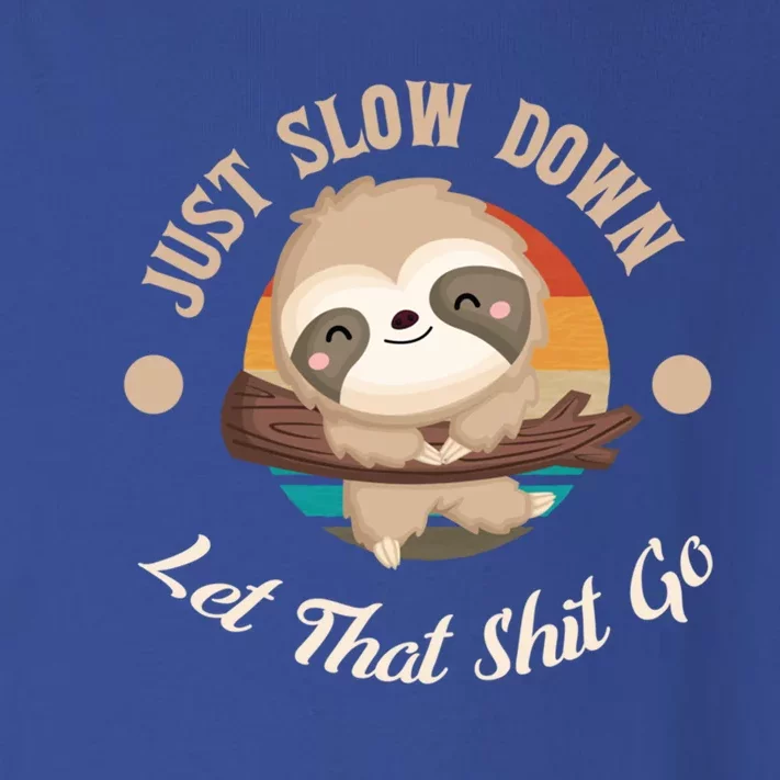 Just Slow Down Let That Shit Go Sloth Lover Funny Sloths Great Gift Toddler Long Sleeve Shirt