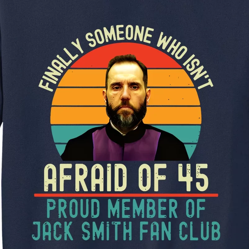 Jack Smith Finally Someone Who Isnt Afraid Of 45 Tall Sweatshirt