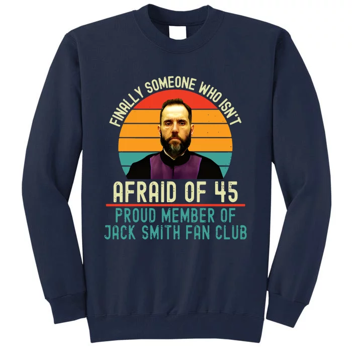 Jack Smith Finally Someone Who Isnt Afraid Of 45 Tall Sweatshirt