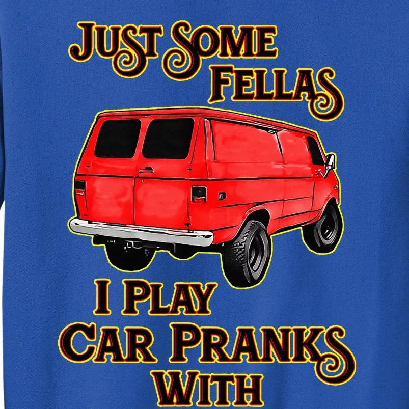 Just Some Fellas I Play Car Pranks With Tall Sweatshirt