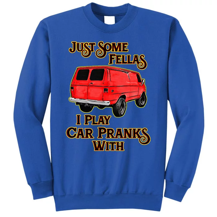 Just Some Fellas I Play Car Pranks With Tall Sweatshirt