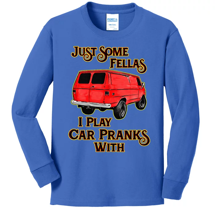 Just Some Fellas I Play Car Pranks With Kids Long Sleeve Shirt