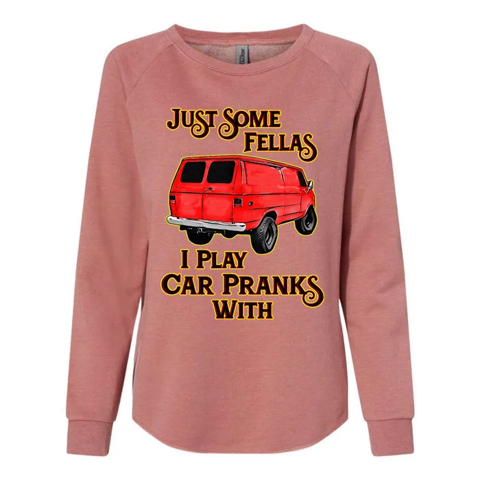 Just Some Fellas I Play Car Pranks With Womens California Wash Sweatshirt