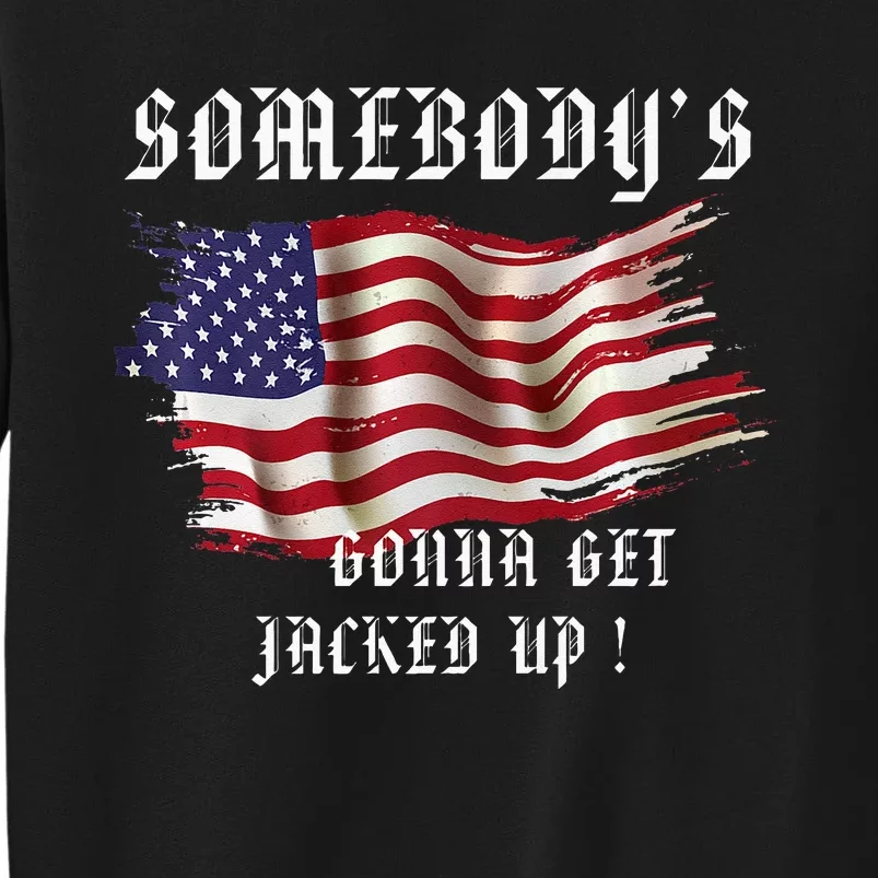 Jack Smith Fan Club Somebodys Gonna Get Jacked Up Tall Sweatshirt