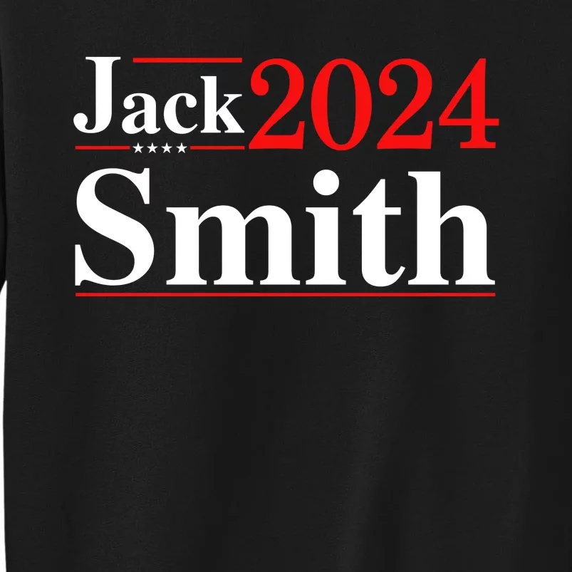 Jack Smith For President Jack Smith 2024 Tall Sweatshirt