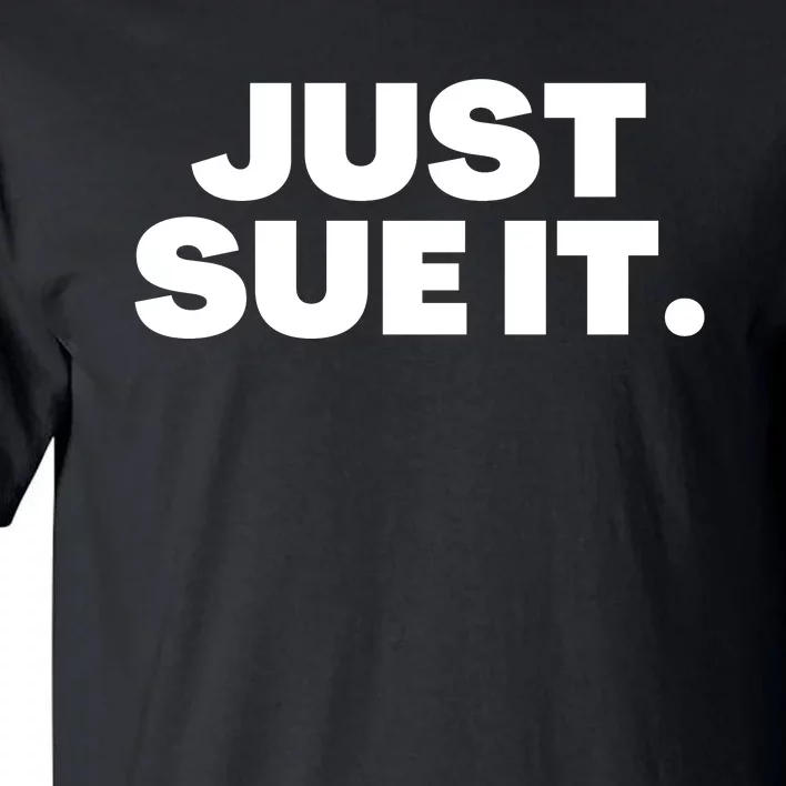 Just Sue It Funny Just Sue It Tall T-Shirt