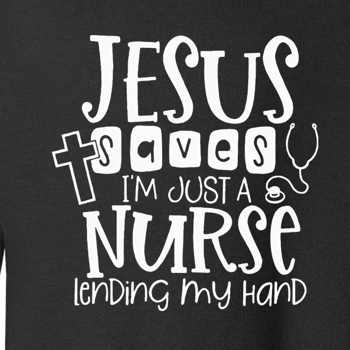 Jesus Saves IM Just A Nurse Lending My Hand Toddler Sweatshirt