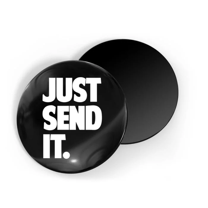 Just Send It. Funny Saying Magnet