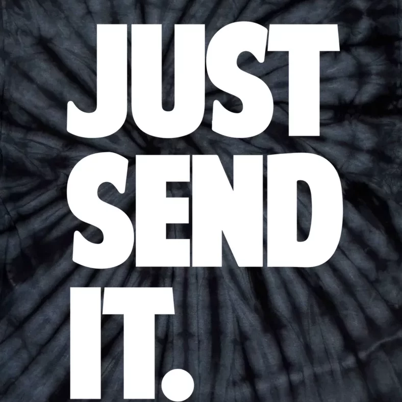 Just Send It. Funny Saying Tie-Dye T-Shirt