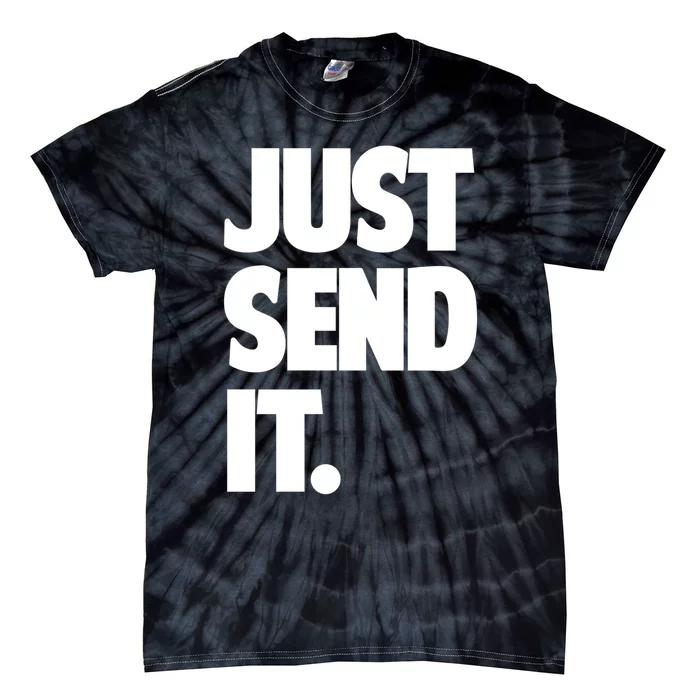 Just Send It. Funny Saying Tie-Dye T-Shirt