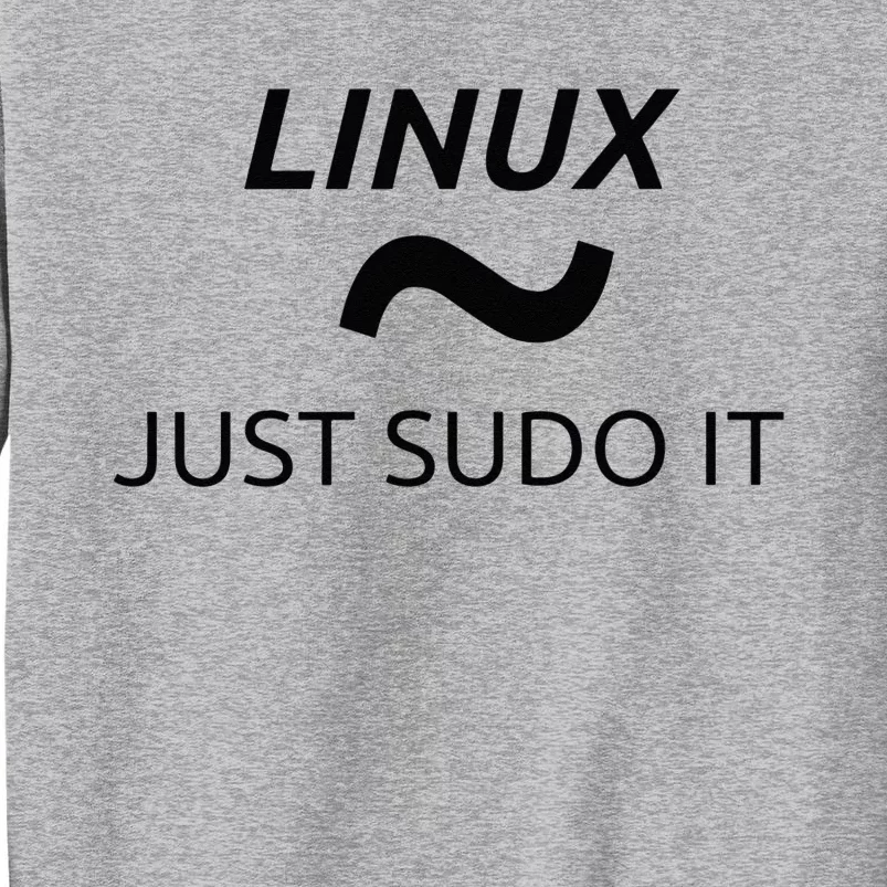 Just Sudo It Linux By MCMA Linux OS Tall Sweatshirt