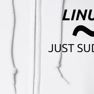 Just Sudo It Linux By MCMA Linux OS Full Zip Hoodie