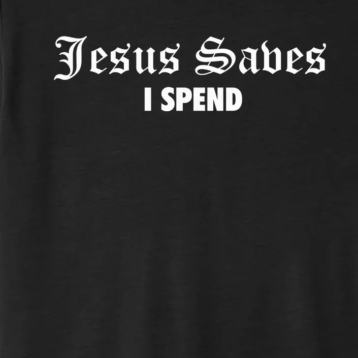 Jesus Saves I Spend ChromaSoft Performance T-Shirt