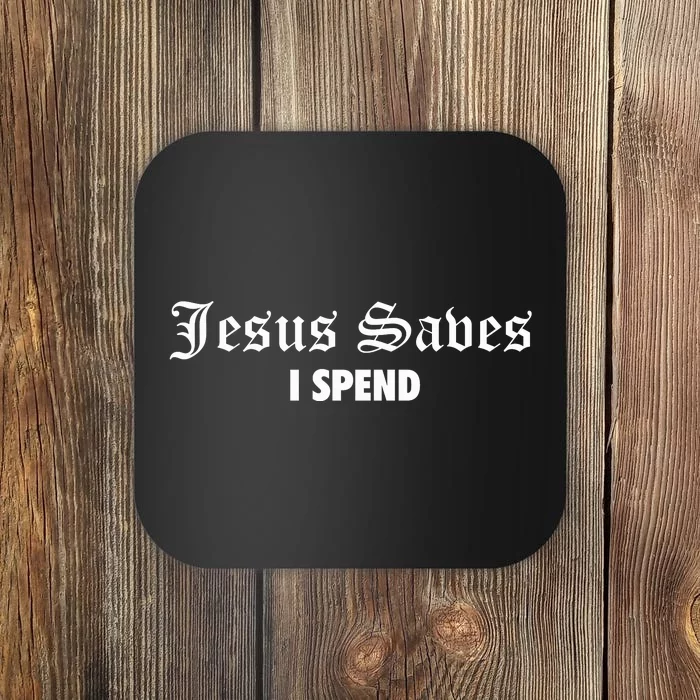 Jesus Saves I Spend Coaster