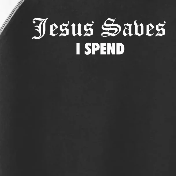 Jesus Saves I Spend Toddler Fine Jersey T-Shirt