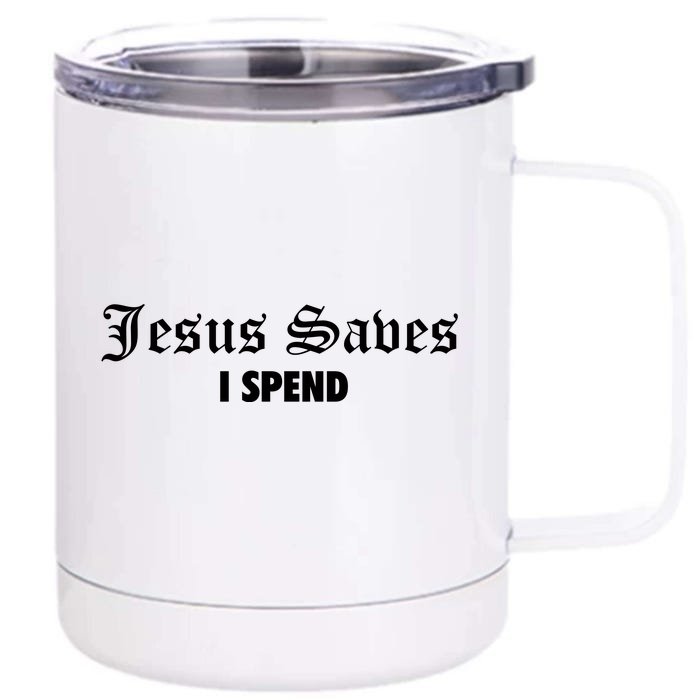 Jesus Saves I Spend Front & Back 12oz Stainless Steel Tumbler Cup