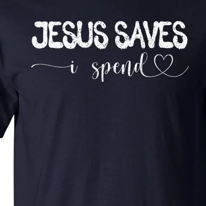 Jesus Saves I Spend Tall T-Shirt