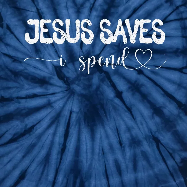 Jesus Saves I Spend Tie-Dye T-Shirt