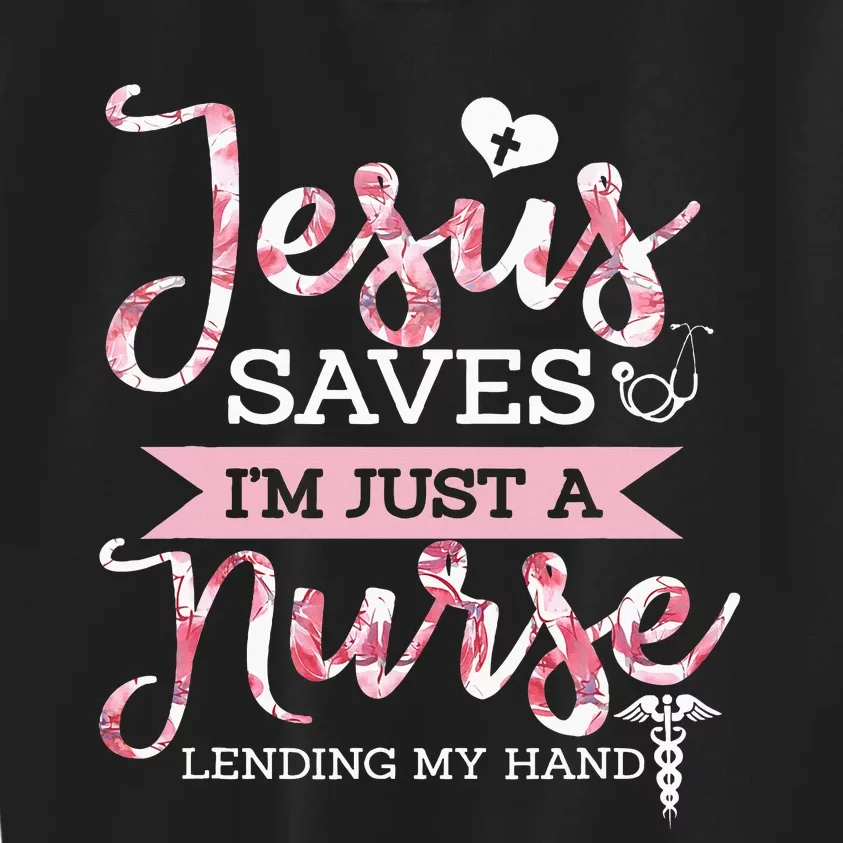 Jesus Saves IM Just A Nurse Christian Faith Religious Gift Kids Sweatshirt