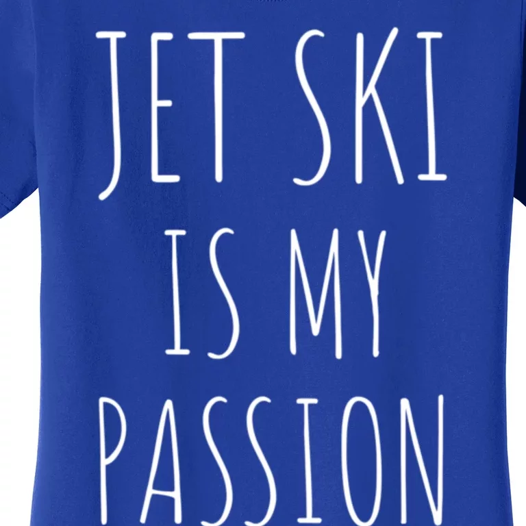 Jet Ski Is My Passion Gift Funny Jetfunny Giftki Water Sports Jetski Meaningful Women's T-Shirt