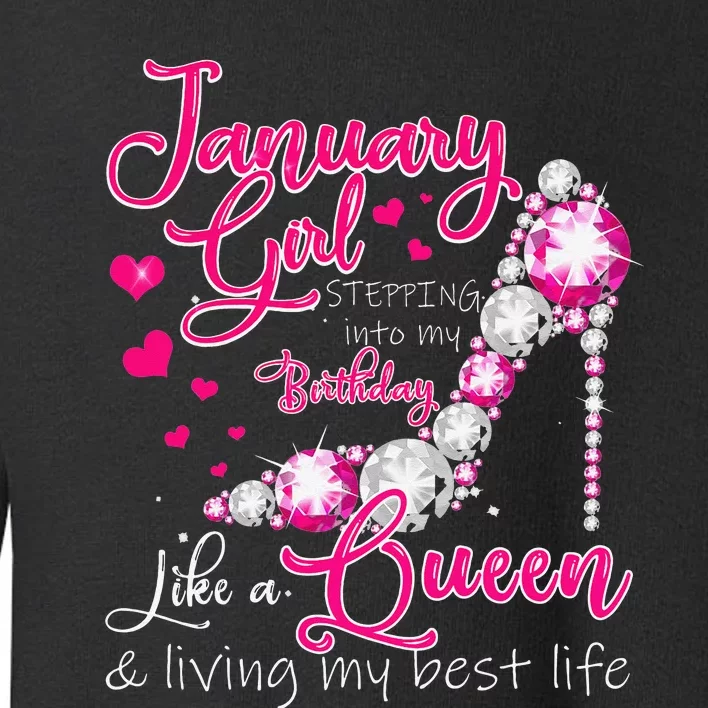 January Stepping Into My Birthday Like A Queen Toddler Sweatshirt