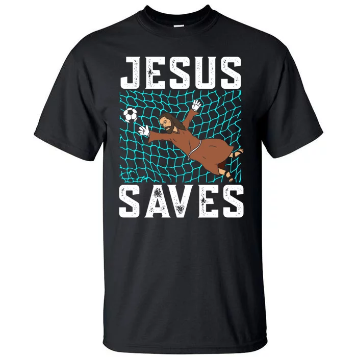 Jesus Saves I Christian Faith I Jesus Soccer Goalkeeper Funny Gift Tall T-Shirt