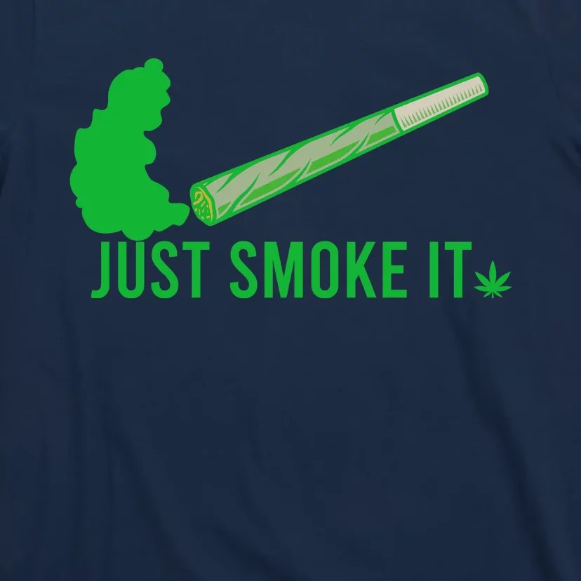 Just Smoke It T-Shirt